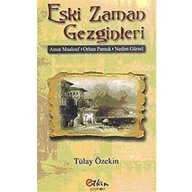 ESKI ZAMAN GEZGINLERI AMIN MAALOUF- ORHAN PAMUK- NEDIM GÜRSEL - TÜLAY ÖZEKİN