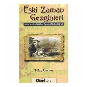 ESKI ZAMAN GEZGINLERI AMIN MAALOUF- ORHAN PAMUK- NEDIM GÜRSEL - TÜLAY ÖZEKİN