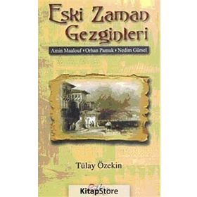 ESKI ZAMAN GEZGINLERI AMIN MAALOUF- ORHAN PAMUK- NEDIM GÜRSEL - TÜLAY ÖZEKİN