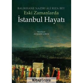 ESKI ZAMANLARDA İSTANBUL HAYATI - BALIKHANE NAZIRI ALI RIZA BEY
