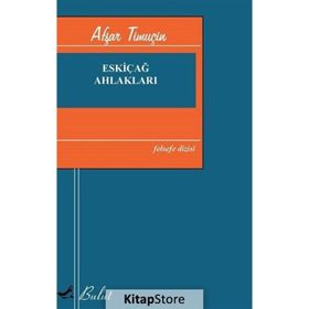 Eskiçağ Ahlakları - Afşar Timuçin