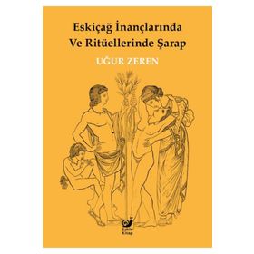 Eskiçağ İnançlarında ve Ritüellerinde Şarap Sakin Kitap