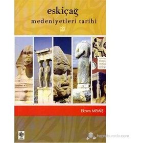ESKİÇAĞ MEDENIYETLERI TARIHI - EKREM MEMİŞ