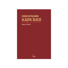 Eskiçağ Metinlerinde Alaşiya Ülkesi - Sedef Ayyıldız