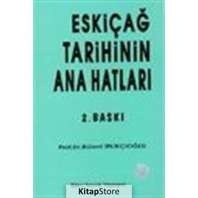 ESKİÇAĞ TARIHININ ANA HATLARI - BÜLENT İPLİKÇİOĞLU
