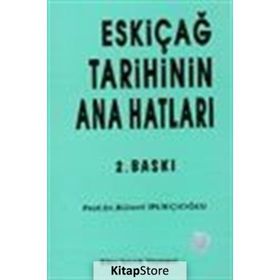 ESKİÇAĞ TARIHININ ANA HATLARI - BÜLENT İPLİKÇİOĞLU