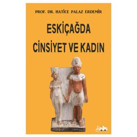 Eskiçağda Cinsiyet ve Kadın - Hatice Palaz Erdemir
