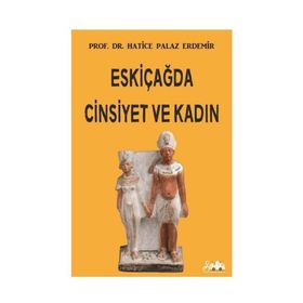 Eskiçağda Cinsiyet ve Kadın - Hatice Palaz Erdemir