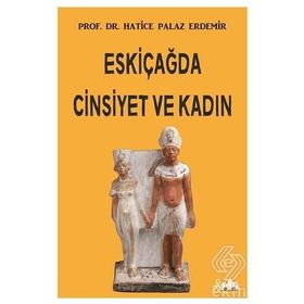 Eskiçağda Cinsiyet ve Kadın - Hatice Palaz Erdemir