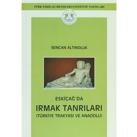 Eskiçağ’da Irmak Tanrıları - Sencan Altınoluk