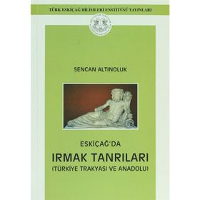 Eskiçağ’da Irmak Tanrıları - Sencan Altınoluk