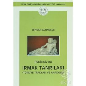 Eskiçağ’da Irmak Tanrıları - Sencan Altınoluk