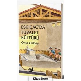 Eskiçağ'da Tuvalet Kültürü - Onur Gülbay