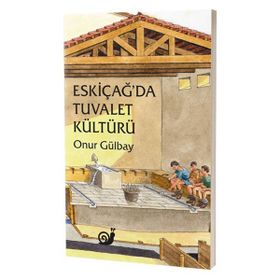 Eskiçağ'da Tuvalet Kültürü - Onur Gülbay