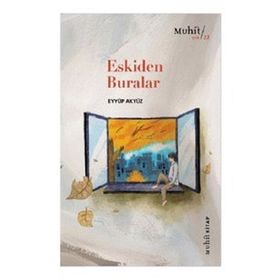 Eskiden Buralar - Eyyüp Akyüz - Muhit Kitap Yayınları