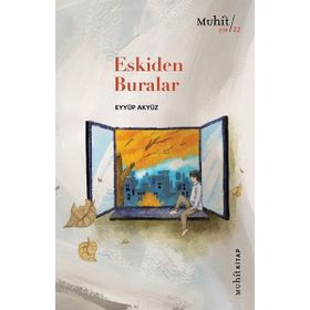Eskiden Buralar - Eyyüp Akyüz - Muhit Kitap Yayınları