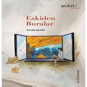Eskiden Buralar - Eyyüp Akyüz - Muhit Kitap Yayınları