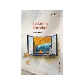 Eskiden Buralar - Eyyüp Akyüz - Muhit Kitap Yayınları