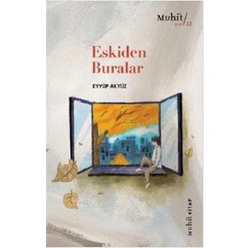 Eskiden Buralar - Eyyüp Akyüz - Muhit Kitap Yayınları
