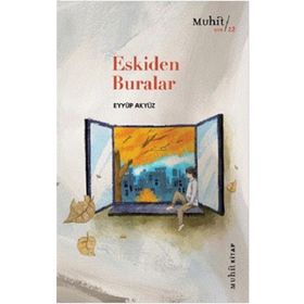 Eskiden Buralar - Eyyüp Akyüz - Muhit Kitap Yayınları