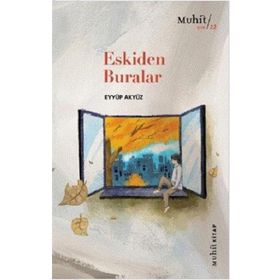 Eskiden Buralar - Eyyüp Akyüz - Muhit Kitap Yayınları