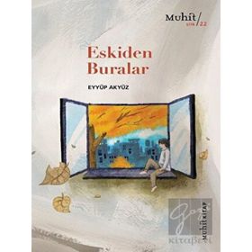 Eskiden Buralar - Eyyüp Akyüz - Muhit Kitap Yayınları