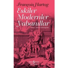 Eskiler Modern Yabanıllar - François Hartog