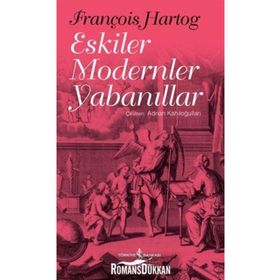 Eskiler Modern Yabanıllar - François Hartog