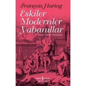 Eskiler Modernler Yabanıllar - François Hartog