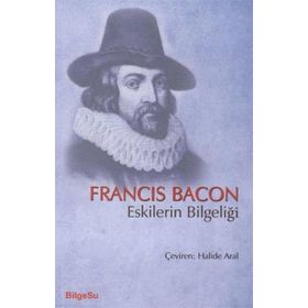Eskilerin Bilgeliği - Francis Bacon