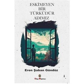 Eskimeyen Bir Türküdür Adımız - Eren Şaban Gündüz