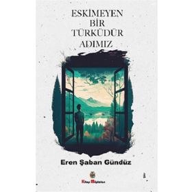 Eskimeyen Bir Türküdür Adımız - Eren Şaban Gündüz