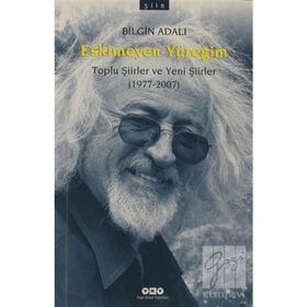 ESKIMEYEN YÜREĞİM TOPLU ŞİİRLER VE YENI ŞİİRLER (1977-2007) - BILGIN ADALI