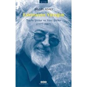 ESKIMEYEN YÜREĞİM TOPLU ŞİİRLER VE YENI ŞİİRLER (1977-2007) - BILGIN ADALI