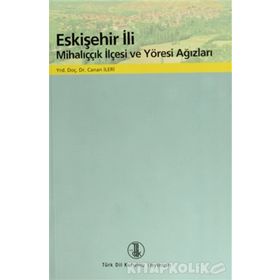 Eskişehir İli Mihalıççık İlçesi ve Yöresi Ağızları - Canan İleri