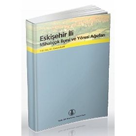 Eskişehir İli Mihalıççık İlçesi ve Yöresi Ağızları - Canan İleri