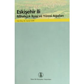 Eskişehir İli Mihalıççık İlçesi ve Yöresi Ağızları - Canan İleri