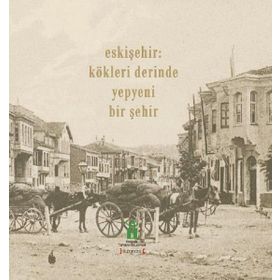 Eskişehir - Kökleri Derinde Yepyeni Bir Şehir - Kolektif