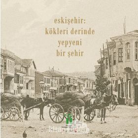Eskişehir - Kökleri Derinde Yepyeni Bir Şehir - Kolektif
