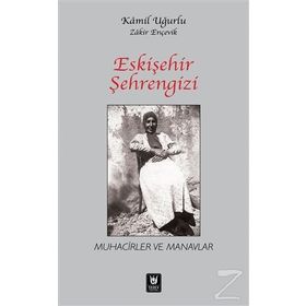 ESKIŞEHIR ŞEHRENGIZI MUHACIRLER VE MANAVLAR - KAMIL UĞURLU;ZAKIR ENÇEVIK