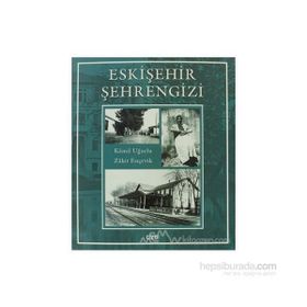 ESKIŞEHIR ŞEHRENGIZI MUHACIRLER VE MANAVLAR - KAMIL UĞURLU;ZAKIR ENÇEVIK