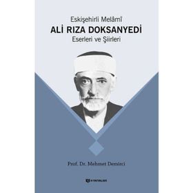 Eskişehirli Melami: Ali Rıza DoksanYedi Eserleri ve Şiirleri - Mehmet Demirci