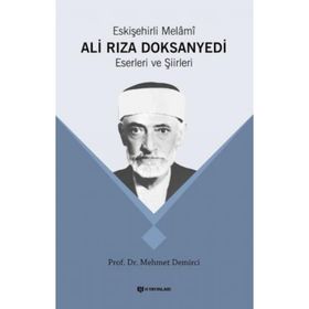 Eskişehirli Melami: Ali Rıza DoksanYedi Eserleri ve Şiirleri - Mehmet Demirci