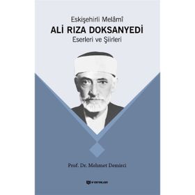 Eskişehirli Melami: Ali Rıza DoksanYedi Eserleri ve Şiirleri - Mehmet Demirci