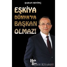Eşkiya Dünya’ya Başkan Olmaz! - Şaban Sevinç