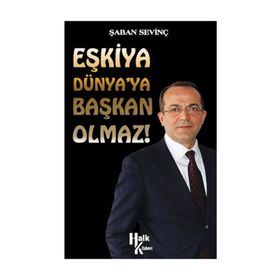 Eşkiya Dünya’ya Başkan Olmaz! - Şaban Sevinç
