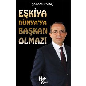 Eşkiya Dünya’ya Başkan Olmaz! - Şaban Sevinç