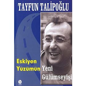 ESKIYEN YÜZÜMÜN YENI GÜLÜMSEYİŞİ - TAYFUN TALİPOĞLU