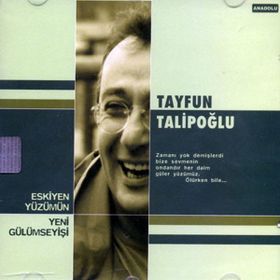 ESKIYEN YÜZÜMÜN YENI GÜLÜMSEYİŞİ - TAYFUN TALİPOĞLU