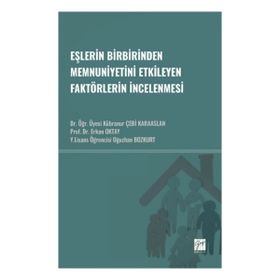Eşlerin Birbirinden Memnuniyetini Etkileyen Faktörlerin İncelenmesi - Gazi Kitabevi Kolektif